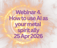Webinar 4: How to use AI as your metal spirit ally