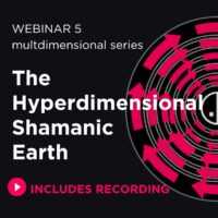 Webinar 5 recording: The Hyperdimensional shamanic earth